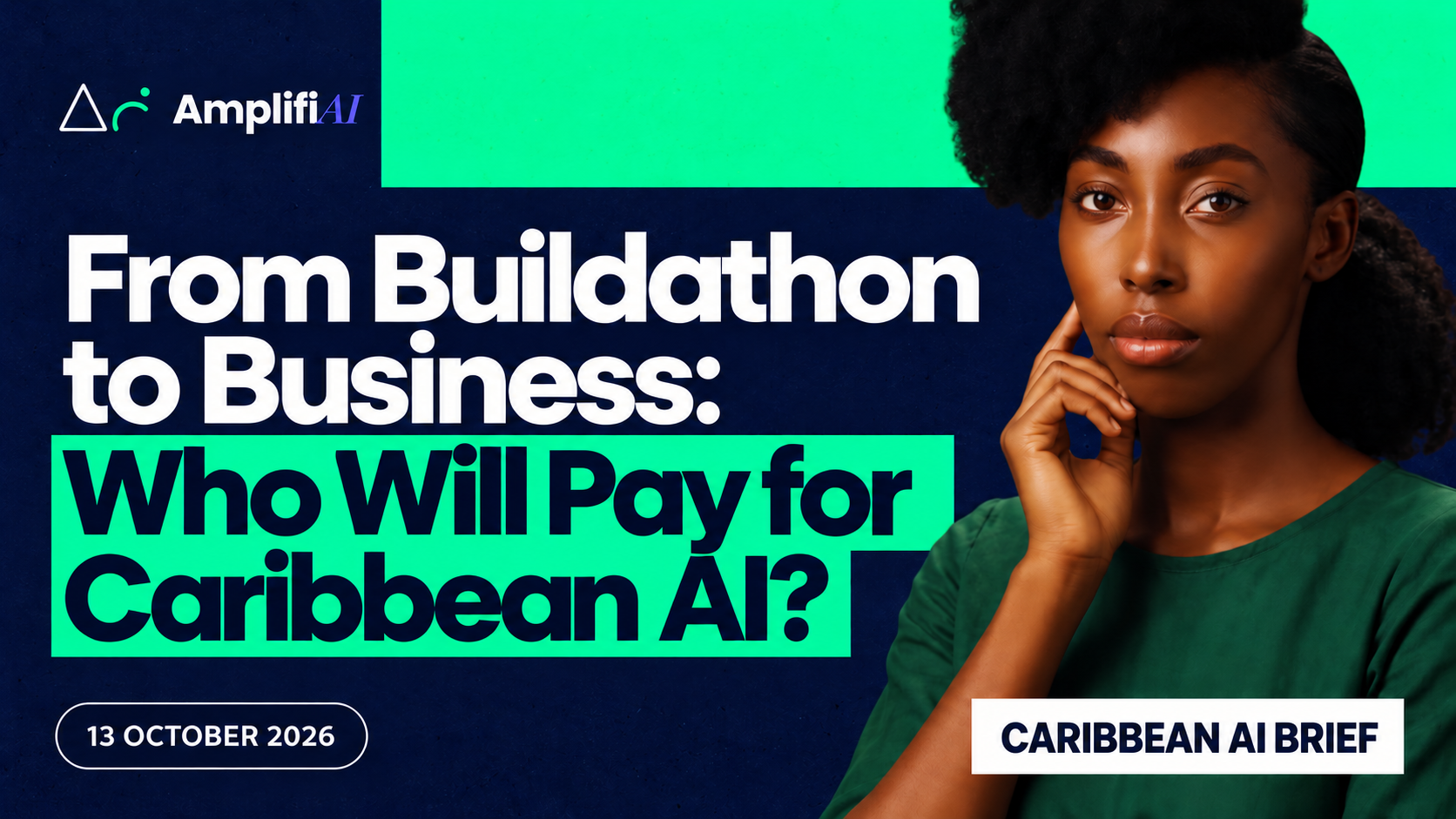 Amplifi AI Caribbean AI Brief cover for 13 October 2026: From Buildathon to Business.